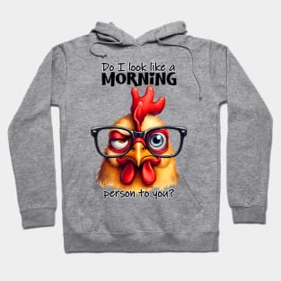 Do I look like a morning person to you?Funny sarcastic chicken Hoodie